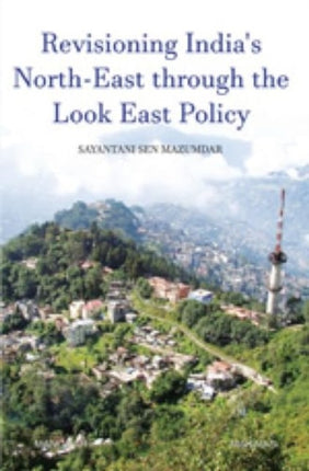 Revisioning Indias NorthEast through the Look East Policy