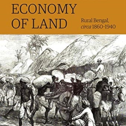 The Cultural Economy of Land – Rural Bengal, Circa 1860–1940