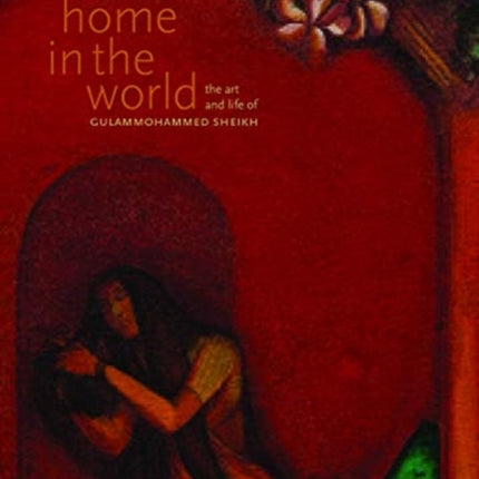 At Home in the World – The Art and Life of Gulammohammed Sheikh