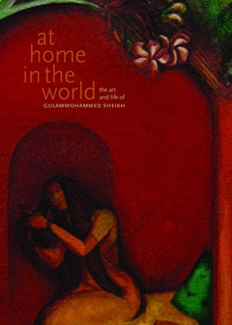 At Home in the World – The Art and Life of Gulammohammed Sheikh