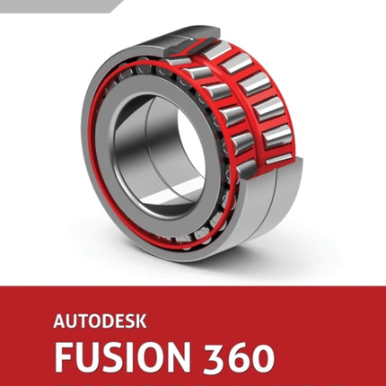 Autodesk Fusion 360 For Beginners: Part Modeling, Assemblies, and Drawings