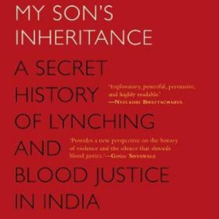 MY SON'S INHERITANCE: A Secret History of Lynching and Blood Justice in India