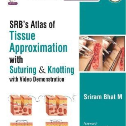 SRB's Atlas of Tissue Approximation with Suturing & Knotting: with Video Demonstration