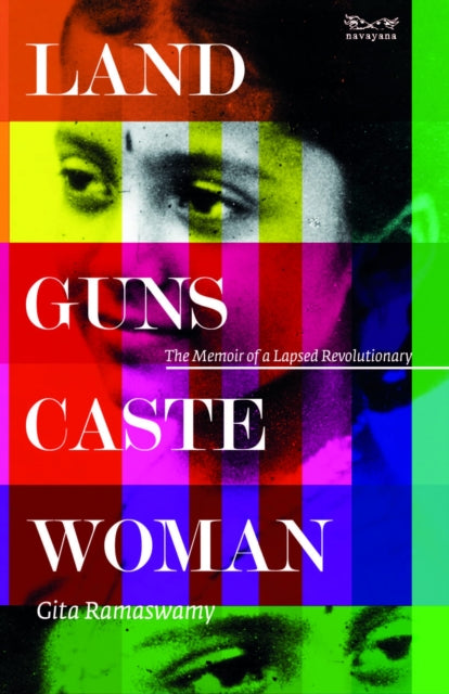 Land, Guns, Caste, Woman:: The Memoir of a Lapsed