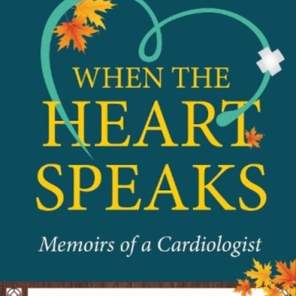 When the Heart Speaks: Memoirs of a Cardiologist