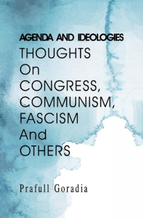 Agenda and Ideologies: Thoughts on Congress, Communism, Fascism and Others