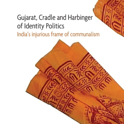 Gujarat, Cradle and Harbinger of Identity Politi – India′s Injurious Frame of Communalism