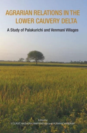 Agrarian Relations in the Lower Cauvery Delta  A Study of Palakurichi and Venmani Villages