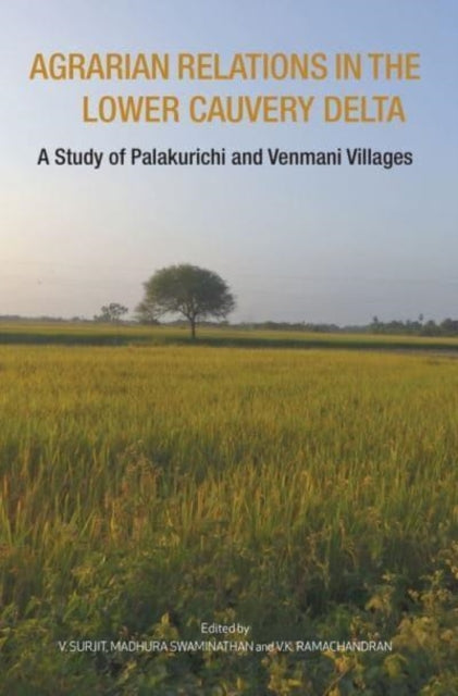 Agrarian Relations in the Lower Cauvery Delta  A Study of Palakurichi and Venmani Villages