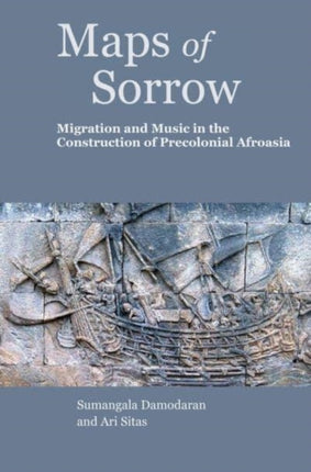 Maps of Sorrow  Migration and Music in the Construction of Precolonial AfroAsia