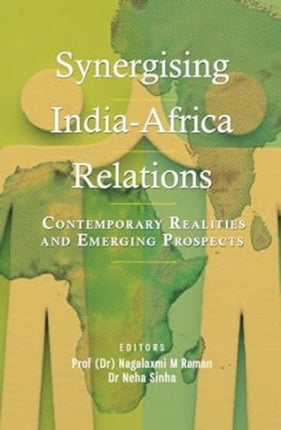 Synergising India-Africa Relations: Contemporary Realities and Emerging Prospects