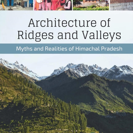 Architecture of Ridges and Valleys: Myths and Realities of Himachal Pradesh