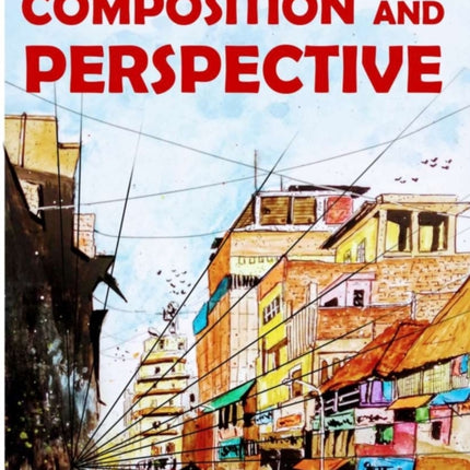 Composition and Perspective: A simple, yet powerful guide to draw stunning, expressive sketches