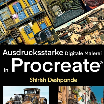 Ausdrucksstarke Digitale Malerei in Procreate: erne, atemberaubend schöne, ausdrucksstarke Illustrationen am iPad zu zeichnen und malen