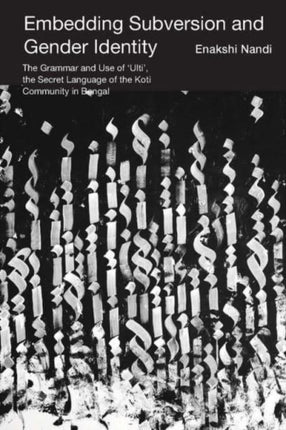 Embedding Subversion and Gender Identity  The Grammar and Use of Ulti the Secret Language of the Koti Community in Bengal