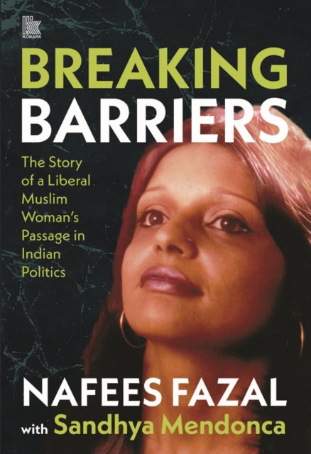 Breaking Barriers: The Story of a Liberal Muslim Woman's Passage in Indian Politics