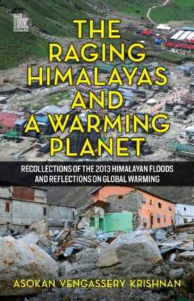 The Raging Himalayas and a Warming Planet: Recollections of the 2013 Himalayan Floods and Reflections on Global Warming