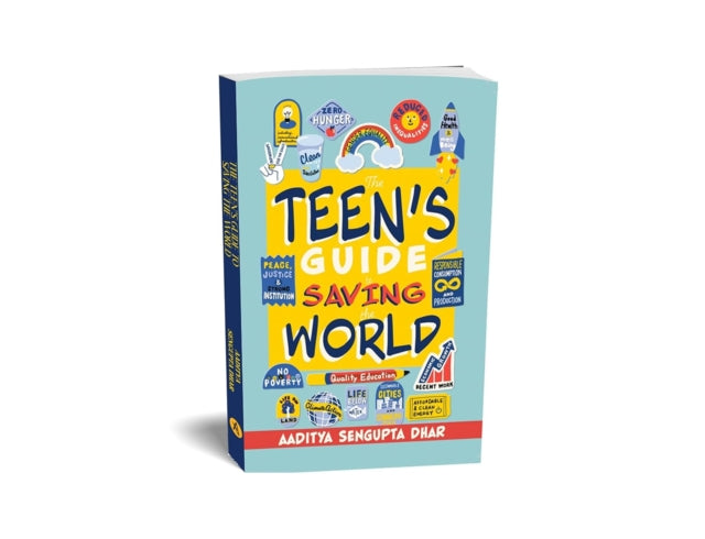 THE TEENS GUIDE TO SAVING THE WORLD
