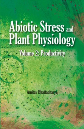 Abiotic Stress and Plant Physiology, Volume 02: