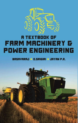 A Textbook of Farm Machinery and Power