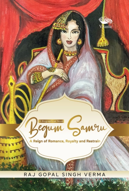 Begum Samru: A Reign of Romance, Royalty and Restrain