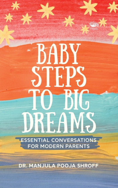 Baby Steps To Big Dreams: Essential Conversations For Modern Parents