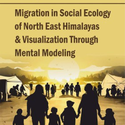 Migration in Social Ecology of  North East Himalayas and  Visualization through Mental Modeling