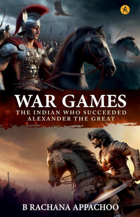 WAR GAMES The Indian Who Succeeded Alexander The