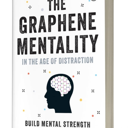 The Graphene Mentality In the Age of Distraction Build Mental Strength to Dream Dare and Deliver