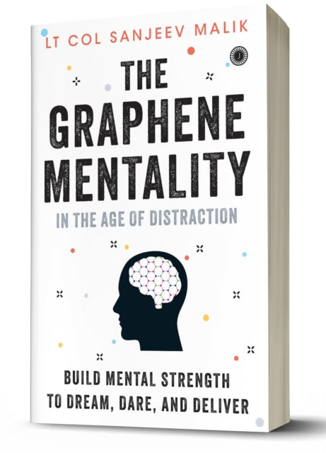 The Graphene Mentality In the Age of Distraction Build Mental Strength to Dream Dare and Deliver