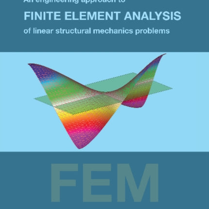 Engineering Approach to Finite Element Analysis of Linear Structural Mechanics Problems