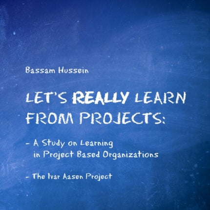 Let's Really Learn from Projects: A Study on Learning in Project-Based Organizations - The Ivar Aasen Project