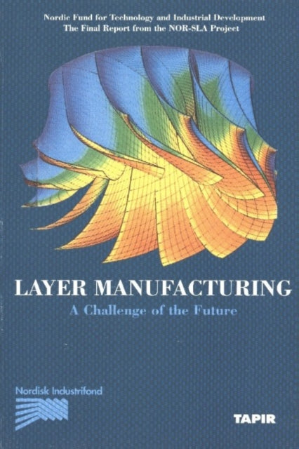 Layer Manufacturing, Volume 1: A Challenge of the Future