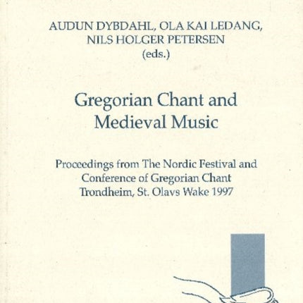 Gregorian Chant & Medieval Music: Proceedings from The Nordic Festival & Conference of Georgian Chant, Trondheim, St. Olavs Wake 1997