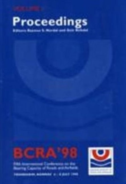 Proceedings of BCRA 1998 Conference (3-Volume Set): Fifth International Conference on the Bearing Capacity of Roads & Airfields -- Trondheim, Norway 6 to 8 July 1998