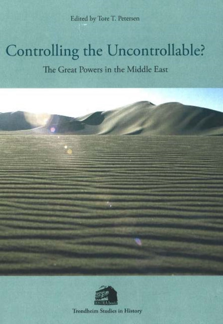 Controlling the Uncontrollable?: The Great Powers in the Middle East