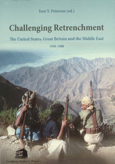 Challenging Retrenchment: The United States, Great Britain & the Middle East 1950-1980