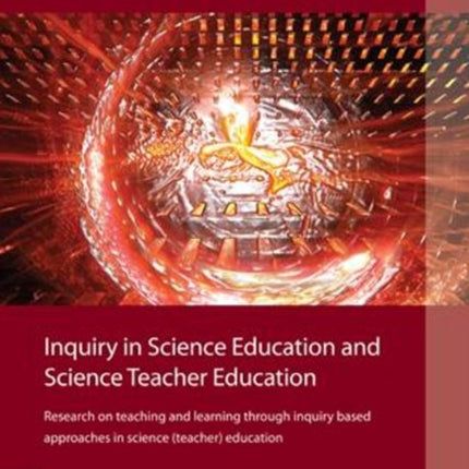 Inquiry in Science Education & Science Teacher Education: Research on Teaching & Learning Through Inquiry-Based Approaches in Science (Teacher) Education