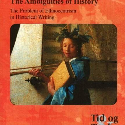 Ambiguities of History: The Problem of Ethnocentrism in Historical Writing