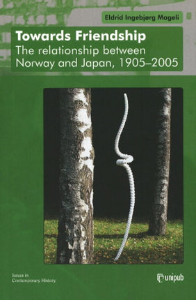 Towards Friendship: The Relationship Between Norway & Japan, 1905-2005