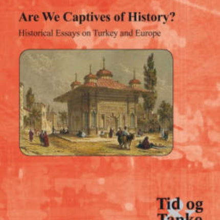 Are We Captives of History?: Historical Essays on Turkey & Europe