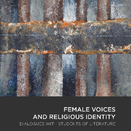 Female Voices & Religious Identity: Dialogues with Students of Literature