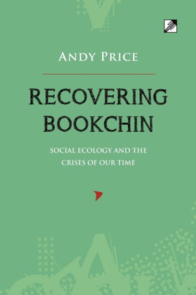 Recovering Bookchin: Social Ecology And The Crises Of Out Time