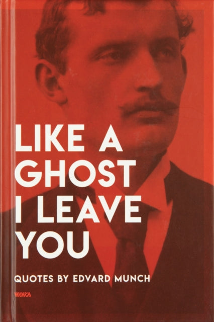 Like a Ghost I Leave You: Quotes by Edvard Munch