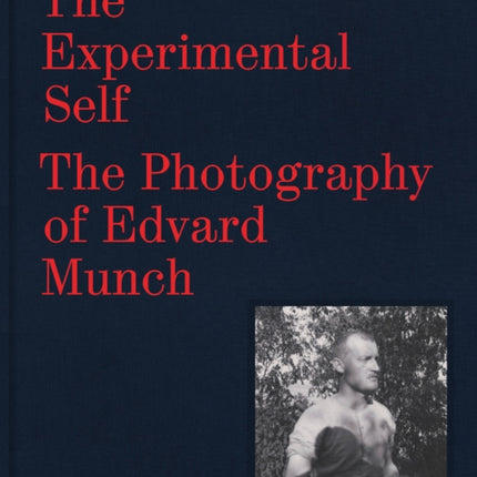 The Experimental Self: The Photography of Edvard Munch