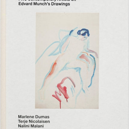 Living Lines: Five Contemporary Artists on Edvard Munch’s Drawings: Marlene Dumas, Terje Nicolaisen, Nalini Malani, Georg Baselitz, Tracey Emin