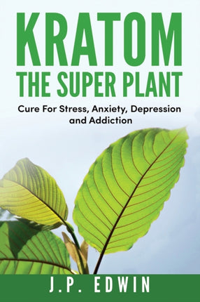 Kratom: The Super Plant: Cure For Stress,