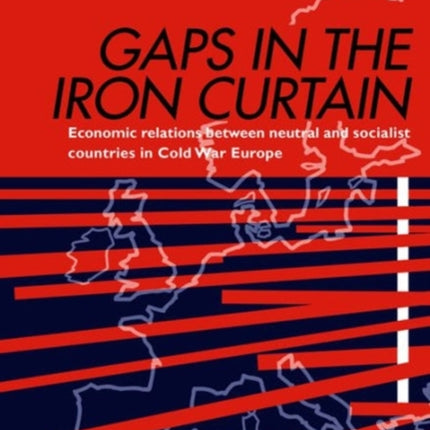 Gaps in the Iron Curtain – Economic Relation Between Neutral and Socialist States in Cold War Europe