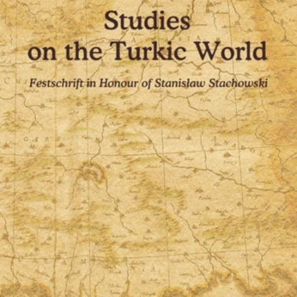 Studies on the Turkic World – A Festschrift for Professor Stanislaw Stachowski on the Occasion of His 80th Birthday