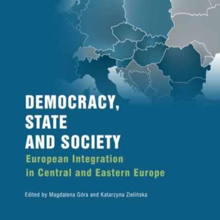 Democracy, State, and Society – European Integration in Central and Eastern Europe